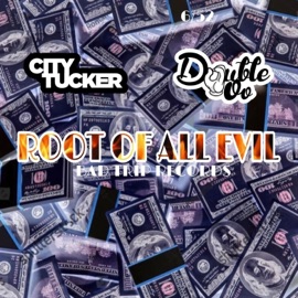 Root of All Evil City Tucker & Double OO