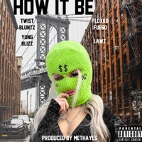 How It Be (feat. Twist Bluntz, Floxko Fuego & Lawz) - Single - Yung Blizz