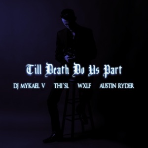 Till Death Do Us Part (feat. DJ Mykael V, Wxlf & Thi'sl) - Single