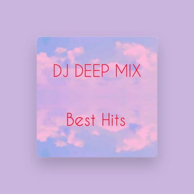 Listen to DJ DEEP MIX, watch music videos, read bio, see tour dates & more!