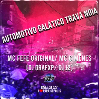 AUTOMOTIVO GALÁTICO TRAVA NOIA (feat. DJ J2, MC FEFE ORIGINAL & MC GIMENES) by MC Fefe Original & Dj Grafxp song reviws