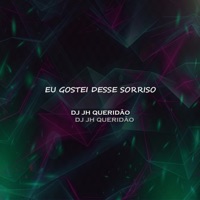 EU GOSTEI DESSE SORRISO (feat. DJ MENOR DA RV) - Single - DJ JH QUERIDÃO