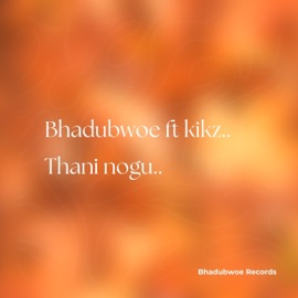 Thani Nogu (feat. Kikz) Bhadubwoe