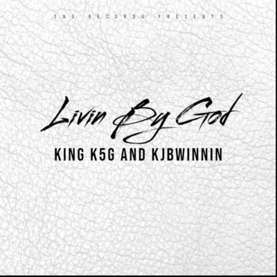 Livin By God (feat. KING K5G) - Single