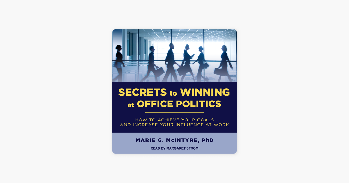 â žsecrets To Winning At Office Politics How To Achieve Your Goals And â žsecrets To Winning At Office Politics How To Achieve Your Goals And