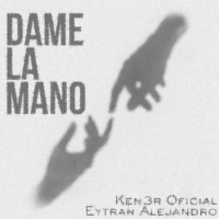 Dame la Mano - Single - Ken3r Oficial & Eytran Alejandro