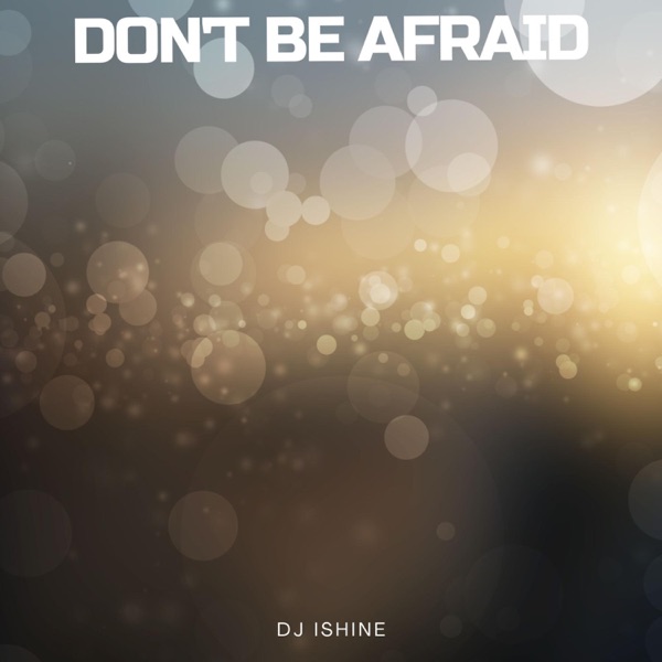 Don't Be Afraid - Single