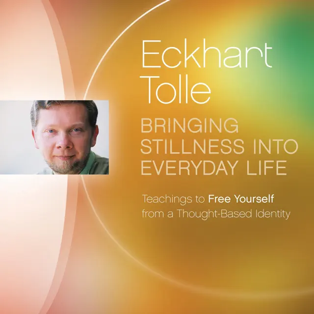 Bringing Stillness into Everyday Life: Teachings to Free Yourself from a Thought-Based Identity (Unabridged)