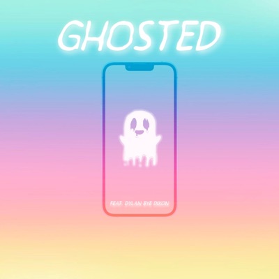 Ghosted (feat. Dylan Bye Dixon) - Single