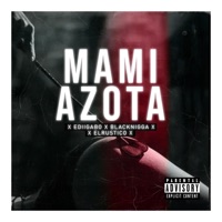 Mami azota (feat. Black N***a & ElRustico) - Single - EdiiGabo