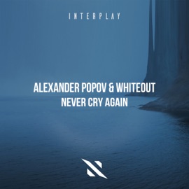 Never Cry Again (Extended Mix) Alexander Popov & Whiteout