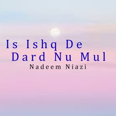 Nadeem Niazi - Is Ishq De Dard Nu Mul