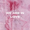 We Are in Love