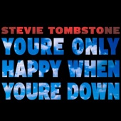 Stevie Tombstone - Only Happy When You're Down