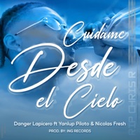 Cuidame desde el cielo (feat. Nicolas fresh Yanlupiloto) - Single - Danger Lapicero