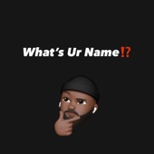What's Ur Name? (feat. IsWhatItIs) artwork
