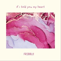 If I Told You My Heart - Single - Fribble