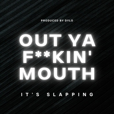 DYLO - Out Ya F**kin' Mouth