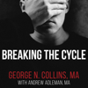 Breaking the Cycle : Free Yourself from Sex Addiction, Porn Obsession, and Shame - George N. Collins, MA