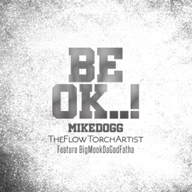 BE.OK (feat. BigMookDaGodFatha) Mike Dogg