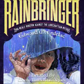 Rainbringer: Zora Neale Hurston Against the Lovecraftian Mythos (Unabridged)