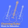 Charming Guitar Music for Relaxation - Guitar Instrumentals, Guitar Calm & Acoustic Guitar Music