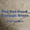 The Not Good Enough Blues artwork