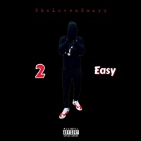 2 Easy - Single - SheLovesSwayy
