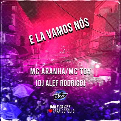E LA VAMOS NÓS (feat. DJ ALEF RODRIGO, Mc Toy & MC Aranha) - Single