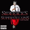 Sidekicks & Supervillains: A New Chapter (feat. Axxin the Supernova, Cappadonna, Eyelezz, Joquan Da Hooligan, Krizz Kaliko, Legendary Fritz, Rebel 6, Scum, Swifty McVay, Stevie Stone, Supreem da Rezarekta', Yoshi & Young Buck)