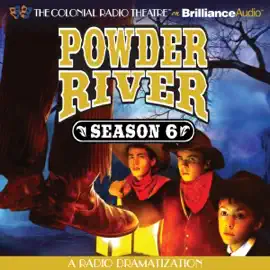 Powder River - Season Six: A Radio Dramatization (Powder River, Book 6)