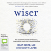 Wiser: The Scientific Roots of Wisdom, Compassion, and What Makes Us Good (Unabridged) - Dilip Jeste