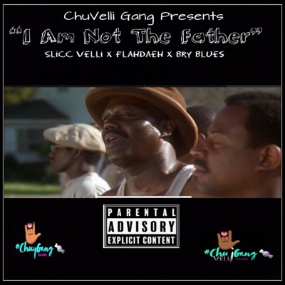 I am Not the Father (feat. Flahdaeh, Slicc Velli & Bry Blue$) - Single