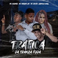 Trafica da Tranza Foda - Single - Mc Celinho, Laryssa Real, mc resta & Mc Neguin ZN