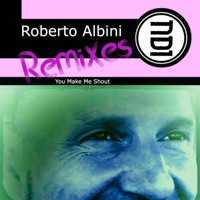 You Make Me Shout Remixes - EP - Roberto Albini