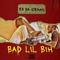 Bad LIL Bih - Single - EB DA ICEMAN