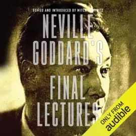 Neville Goddard's Final Lectures (Unabridged)