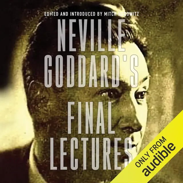 Neville Goddard's Final Lectures (Unabridged)