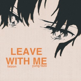 leave with me (feat. Yung Fazo) Faizon