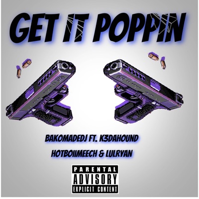 Get it Poppin' (feat. K3dahound, Hotboiimeech & LuLRyan) - Single