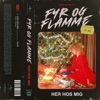Fyr Og Flamme - Her Hos Mig