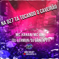 NA DZ7 TÁ TOCANDO O CAVEIRÃO (feat. MC BN, MC HANAN & DJ LEHMAN) - Single - Club Dz7 & Dj Grafxp