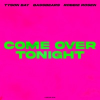 Come Over Tonight - Single - Tyson Bay, BassBears & Robbie Rosen