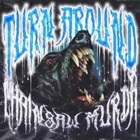 Turn Around - Single - CHAINSAW MURDA