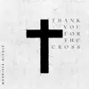 Thank You For The Cross
