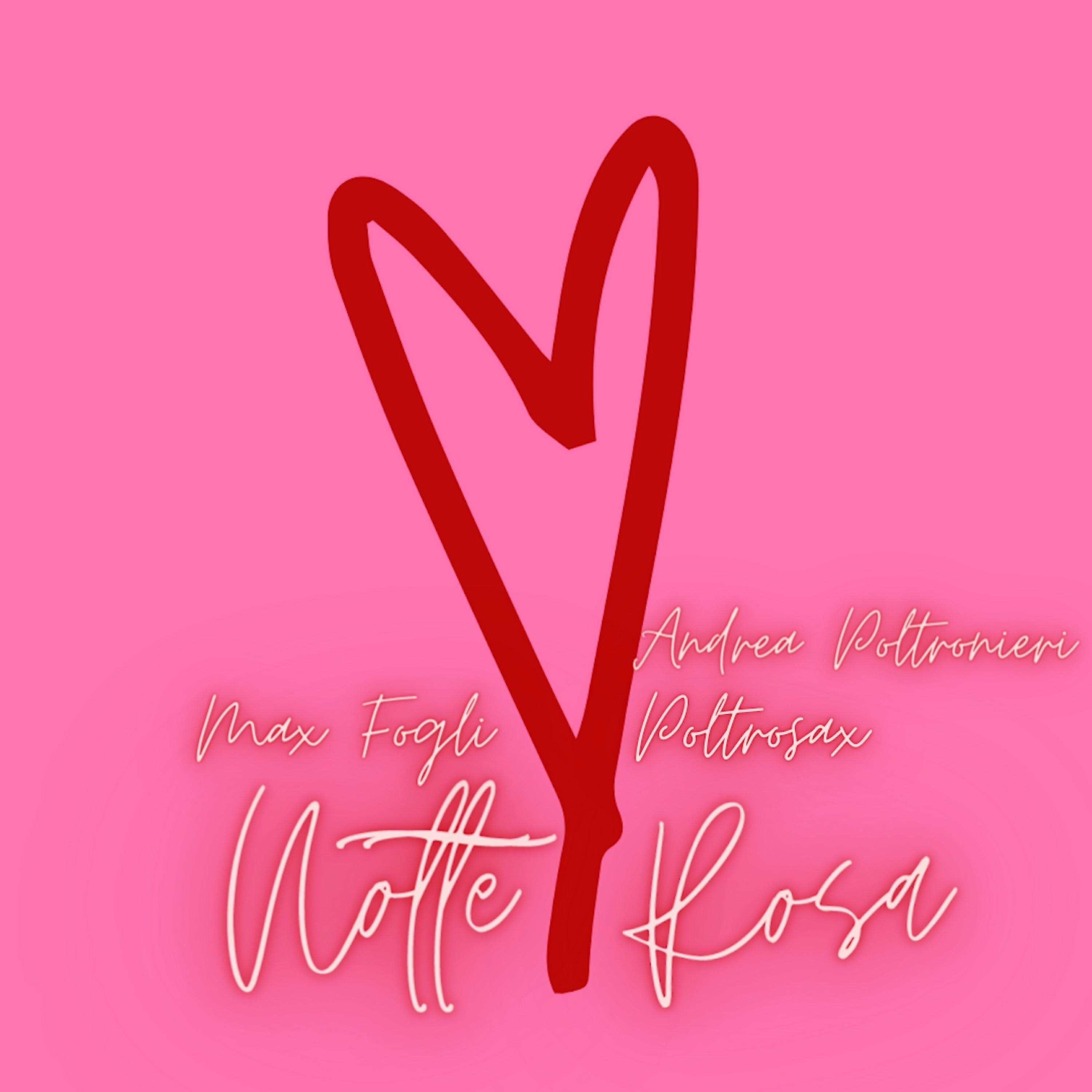 Notte Rosa (feat. Andrea Poltronieri & Poltrosax) - Single by Max Fogli album cover
