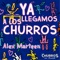 Ya llegamos a los Churros (feat. Alex Marteen) - Churros Con Chocolate lyrics