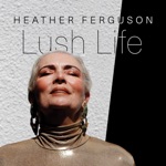 Heather Ferguson - Lush Life