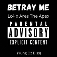 Betray Me (feat. Ares the Apex) - Single - Lc4