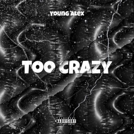 Too Crazy Young Alex